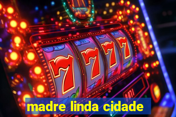 madre linda cidade